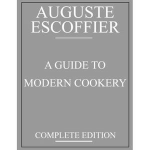 Escoffier: A Guide to Modern Cookery: complete edition -- Anonymous